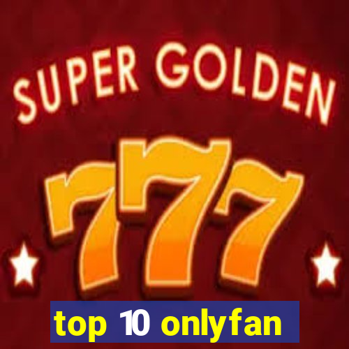 top 10 onlyfan